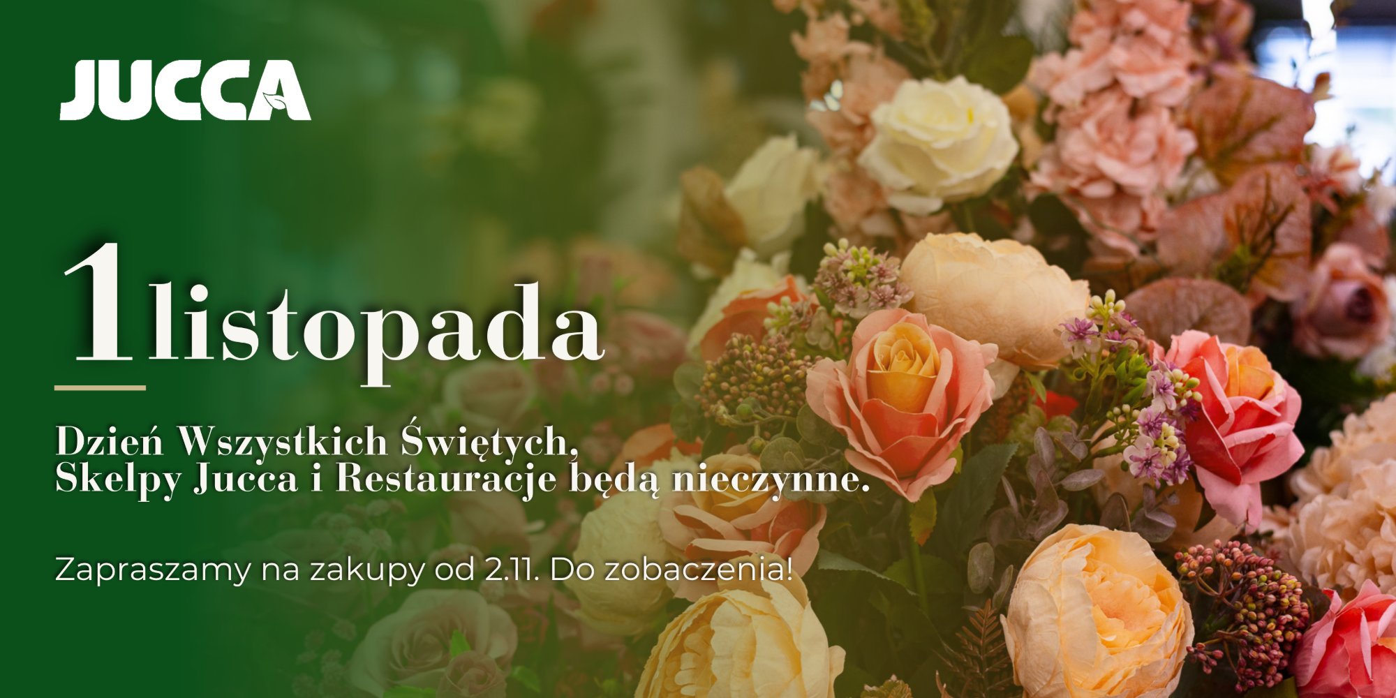 1 listopada, Dzień Wszystkich Świętych - sklepy Jucca i restauracje będą nieczynne. Zapraszamy na zakupy od 2.11.